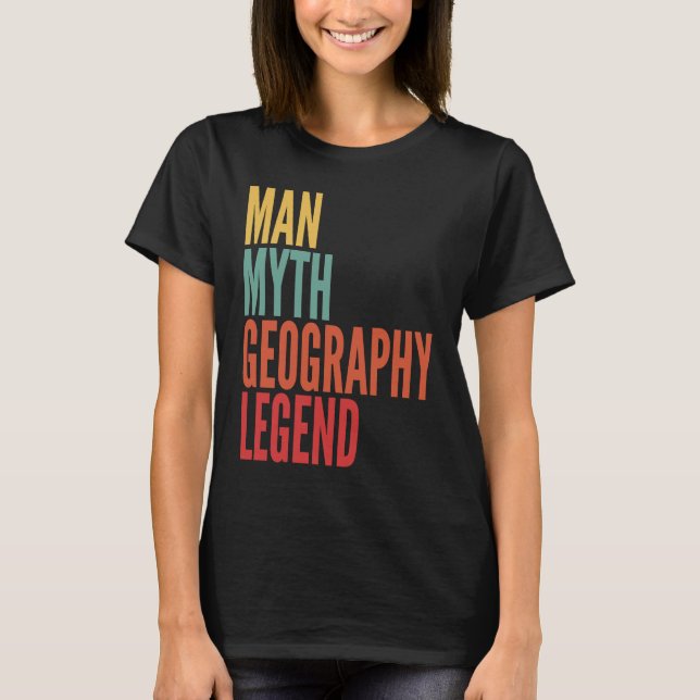 Geography  Man Myth Geography Legend T-Shirt (Front)