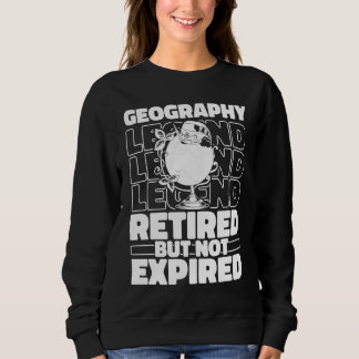 Geography Retired Geographer Geology Geography Sweatshirt