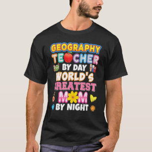 Geography Teacher By Day World's Greatest Mum Nigh T-Shirt