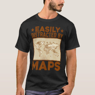 Geography Teacher Easily Distracted By Maps T-Shirt