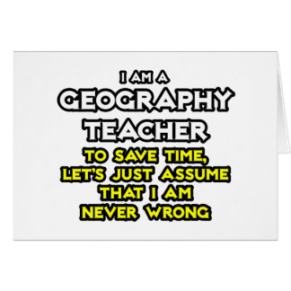 Geography Teacher...I Am Never Wrong