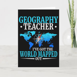 Geography Teacher I've Got The World Mapped Out Card