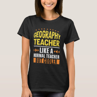 Geography Teacher Like a Normal Teacher But Cooler T-Shirt