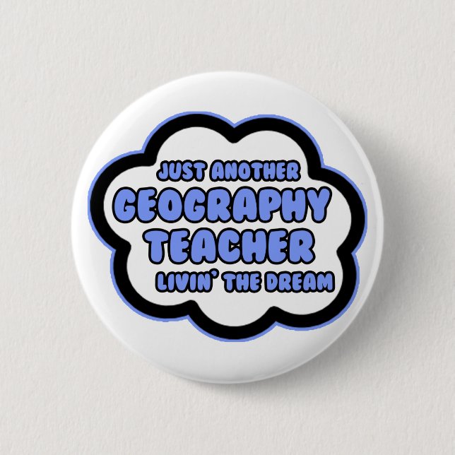 Geography Teacher .. Livin' The Dream 6 Cm Round Badge (Front)