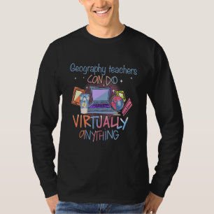 Geography Teachers Can Do Virtually Anything Teach T-Shirt