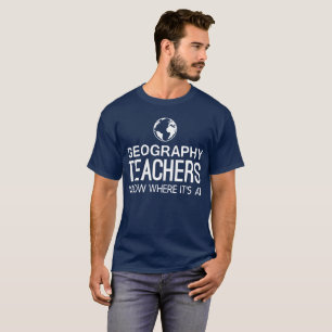 Geography teachers know where it's at fun teacher T-Shirt