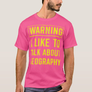 Geography Warning Funny Geographer 1  T-Shirt
