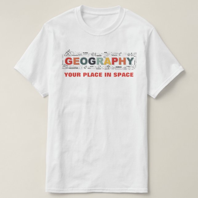 Geography-Your Place in Space T-Shirt (Design Front)