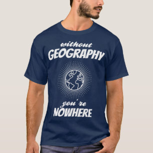 GEOGRAPHY Youre Nowhere T-Shirt