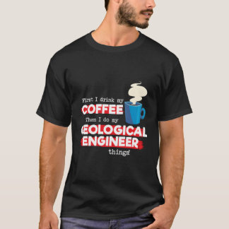 Geological Engineer Coffee Saying T-Shirt