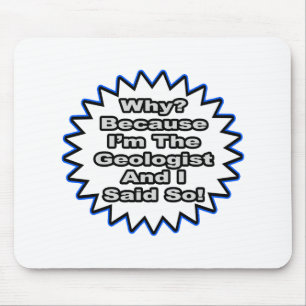 Geologist...Because I Said So Mouse Mat
