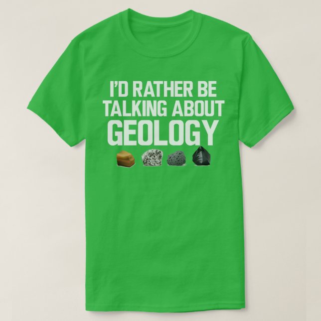 Geologist Ix27d rather be talking about geology T-Shirt (Design Front)