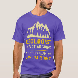 Geologist Ix27m Not Arguing Ix27m Just Explaining  T-Shirt