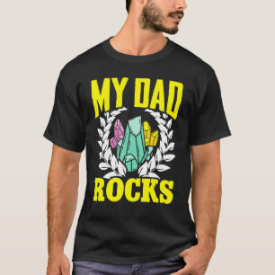 Geologist Mineral Rock Collecting Fossils My Dad R T-Shirt