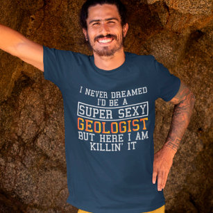 Geologist Never Dreamed Funny Geology T-Shirt