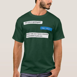 geologist pick up line text T-Shirt