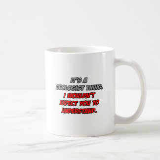 Geologist .. You Wouldn't Understand Coffee Mug