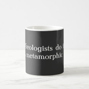 Geologists do it with metamorphic rock coffee mug
