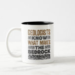 Geologists Know What Makes the Bedrock Two-Tone Coffee Mug<br><div class="desc">Funny geology gift for geologist,  geology teacher or professor. Perfect for geology student or anyone who likes to study rocks</div>