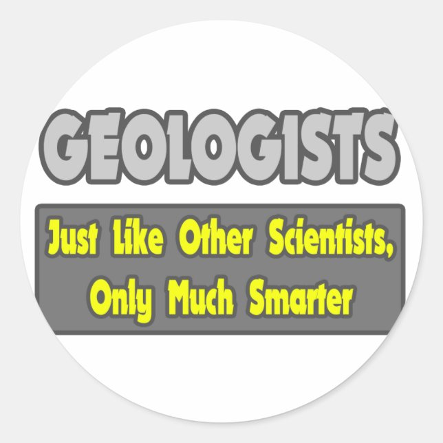 Geologists...Smarter Classic Round Sticker (Front)