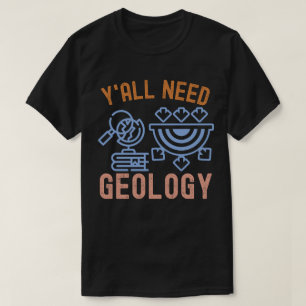 Geology Birthday, Y'all Need Geology T-Shirt