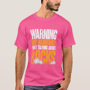 Geology Funny Rock Collecting Start Talking About T-Shirt