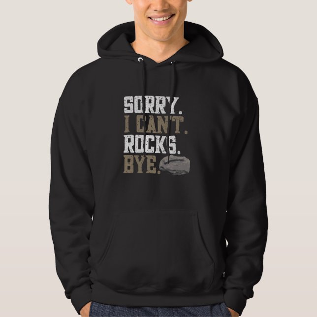 Geology Funny Sorry I Can't Rocks Bye Rock Collect Hoodie (Front)