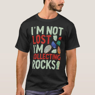 Geology Geologist I'm Not Lost I'm Collecting Rock T-Shirt