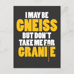 Geology Gift Gneiss Dont Take Me For Granite Postcard