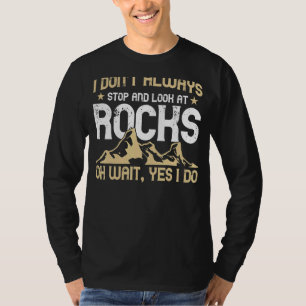 Geology I Don't Stop At Rocks Gemologists Geology  T-Shirt
