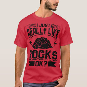 Geology I Just Really Like Rocks 1 T-Shirt