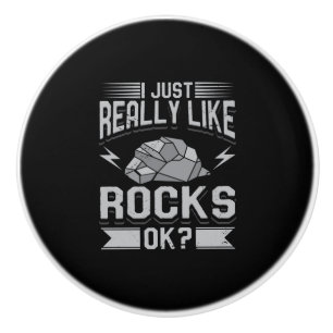 Geology - I Just Really Like Rocks Ceramic Knob