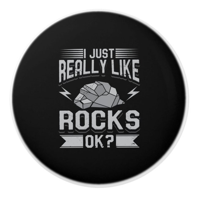 Geology - I Just Really Like Rocks Ceramic Knob (Front)