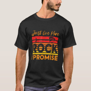 Geology Just One More Rock I Promise Geologist T-Shirt