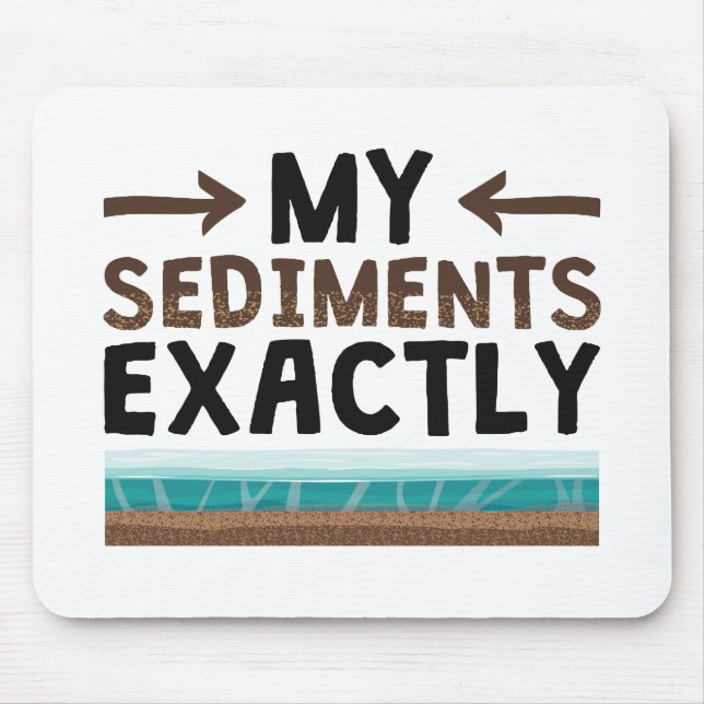 Geology My Sediments Exactly Mouse Mat (Front)