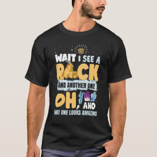 Geology Rock Collector Geode Hunter I See A Rock T-Shirt