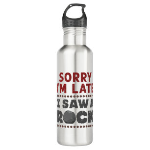 Geology Rockhound Sorry I'm Late I Saw a Rock 710 Ml Water Bottle