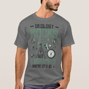 Geology Rocks But Geography's Where It's At Funny  T-Shirt