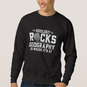 Geology Rocks Geography is Where It's At Mineral C Sweatshirt