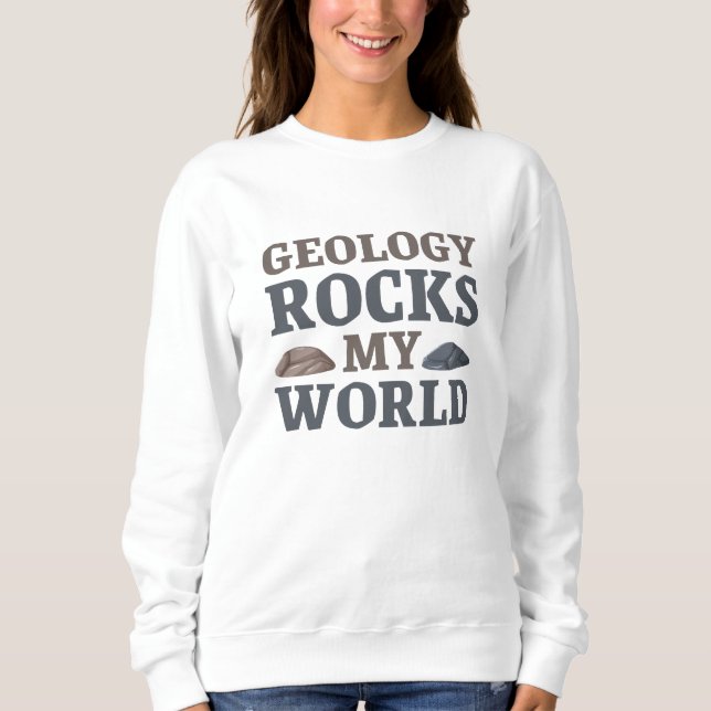 Geology Rocks My World Sweatshirt (Front)