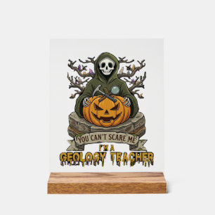 Geology Teacher You Cant Scare Me Halloween Skelet Acrylic Sign