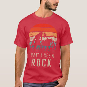 Geology Wait I See A Rock 1 T-Shirt