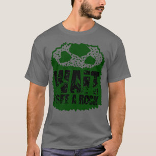 Geology Wait I See A Rock 6 T-Shirt