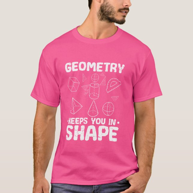 Geometry Keeps You In Shape Math Geek  1 T-Shirt (Front)