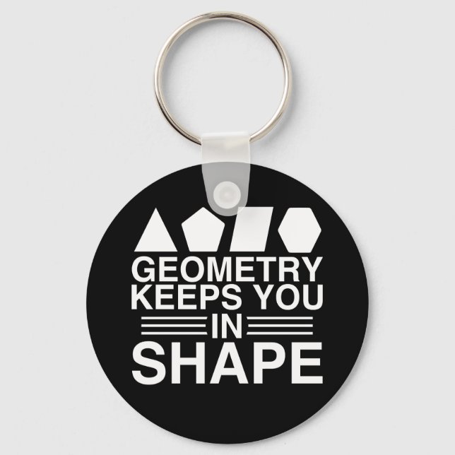 Geometry Keeps you in Shape Math Pun Joke Key Ring (Front)