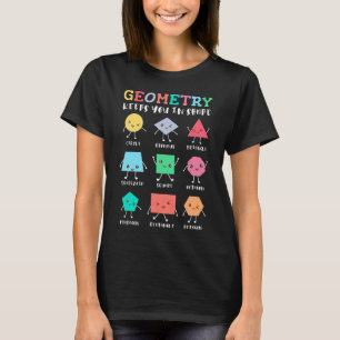 Geometry Keeps You in Shape – School Math Humor T-Shirt