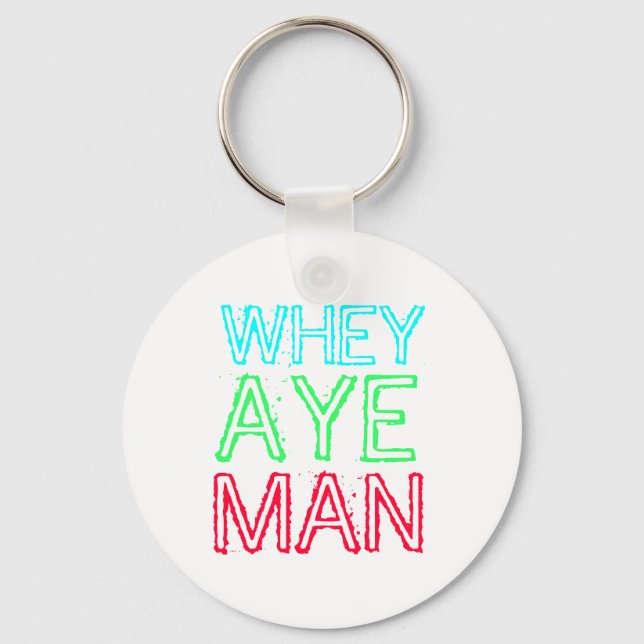 Geordie - Whey Aye Man Key Ring (Front)