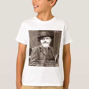 George B Shaw "Change Anything" Wisdom Gifts T-Shirt