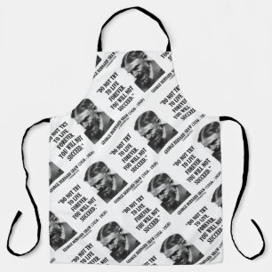George B. Shaw Do Not Live Forever Not Succeed Apron