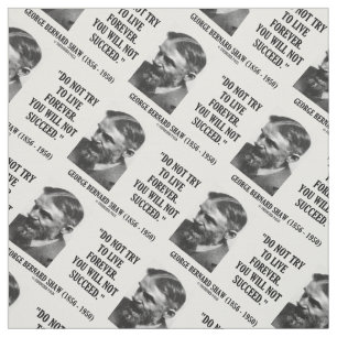 George B. Shaw Do Not Live Forever Not Succeed Fabric